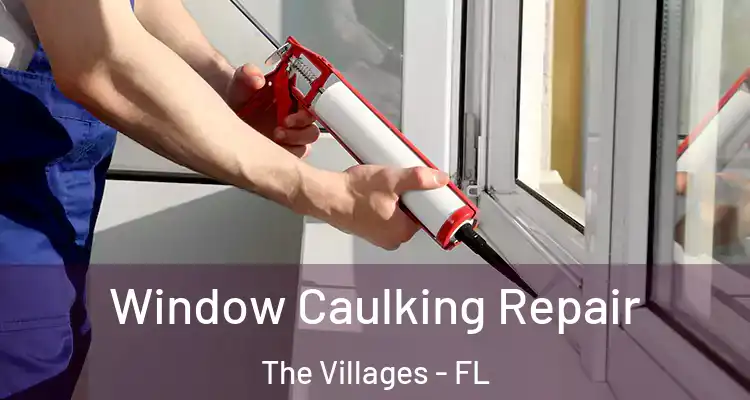  Window Caulking Repair The Villages - FL